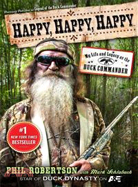 Happy, Happy, Happy ― My Life and Legacy As the Duck Commander