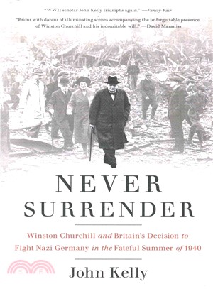 Never Surrender ─ Winston Churchill and Britain's Decision to Fight Nazi Germany in the Fateful Summer of 1940