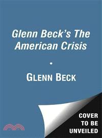 Glenn Beck's the American Crisis—An Urgent Message About the Coming Times That Will Try Men's Souls