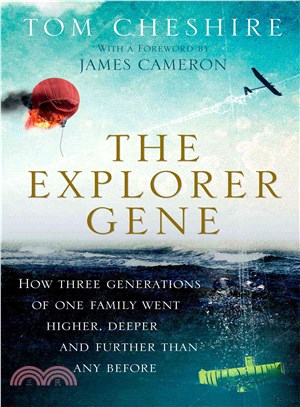 The Explorer Gene ─ How Three Generations of One Family Went Higher, Deeper, and Further Than Any Before