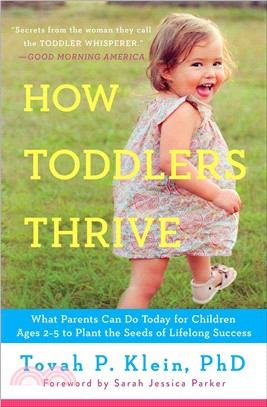 How Toddlers Thrive ─ What Parents Can Do Today for Children Ages 2-5 to Plant the Seeds of Lifelong Success