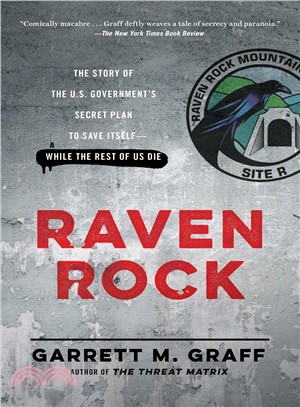 Raven Rock :the story of the U.S. Government's secret plan to save itself-while the rest of us die /