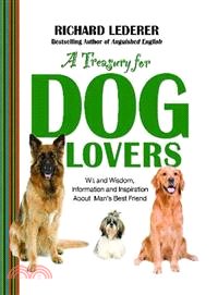 A Treasury for Dog Lovers — Wit and Wisdom, Information and Inspiration About