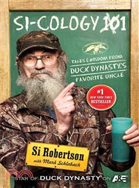 Si-cology 1 ― Tales and Wisdom from Duck Dynasty's Favorite Uncle