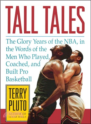 Tall Tales ― The Glory Years of the Nba, in the Words of the Men Who Played, Coached, and Built Pro Basketball