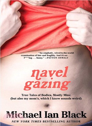 Navel Gazing ─ True Tales of Bodies, Mostly Mine (but also my mom's, which I know sounds weird)