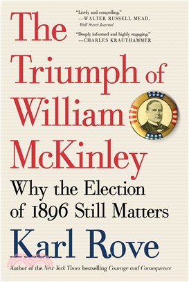 The Triumph of William McKinley ─ Why the Election of 1896 Still Matters