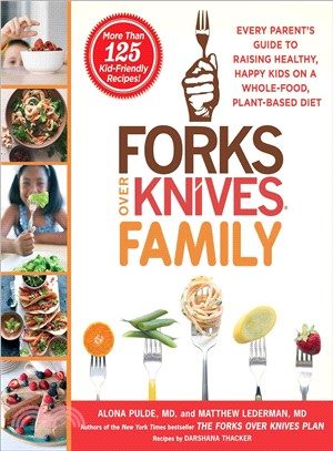 Forks over Knives Family ─ Every Parent's Guide to Raising Healthy, Happy Kids on a Whole-Food, Plant-Based Diet