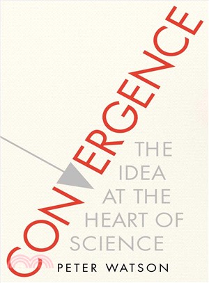 Convergence ─ The Idea at the Heart of Science