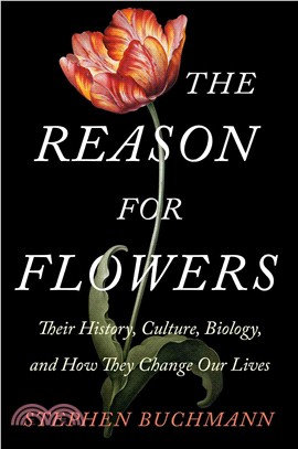 The Reason for Flowers ─ Their History, Culture, Biology, and How They Change Our Lives