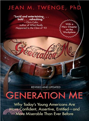 Generation Me ─ Why Today's Young Americans Are More Confident, Assertive, Entitled--and More Miserable Than Ever Before