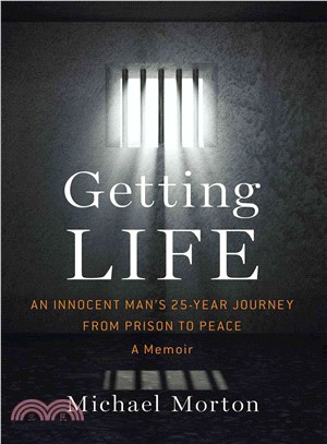 Getting Life ― An Innocent Man's 25-Year Journey from Prison to Peace