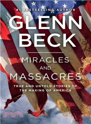 Miracles and Massacres ― True and Untold Stories of the Making of America