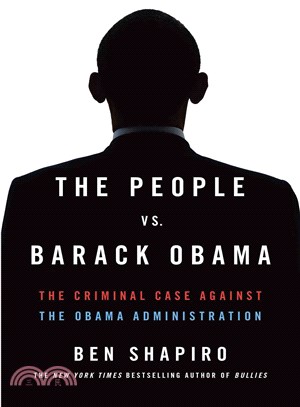 The People vs. Barack Obama ─ The Criminal Case Against the Obama Administration