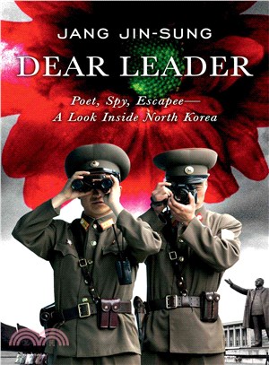 Dear Leader ― Poet, Spy, Escapee--a Look Inside North Korea