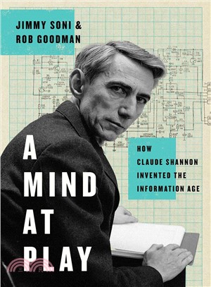 A mind at play :how Claude Shannon invented the information age /