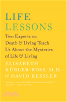 Life lessons :two experts on death & dying teach us about the mysteries of life & living /