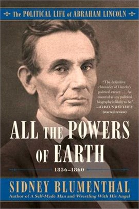 All the Powers of Earth ― The Political Life of Abraham Lincoln 1856-1860