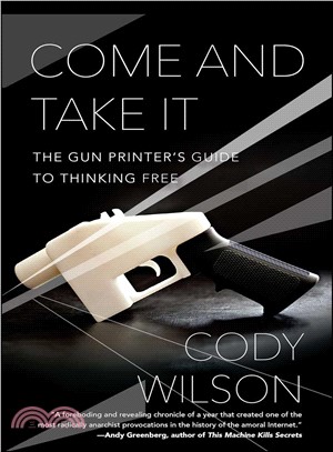 Come and take it :the gun printer's guide to thinking free /