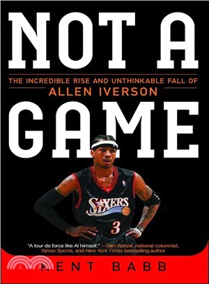 Not a Game ─ The Incredible Rise and Unthinkable Fall of Allen Iverson