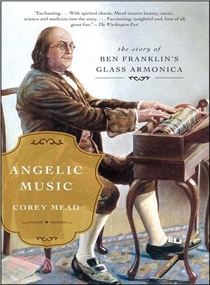 Angelic music :the story of Benjamin Franklin's glass armonica /