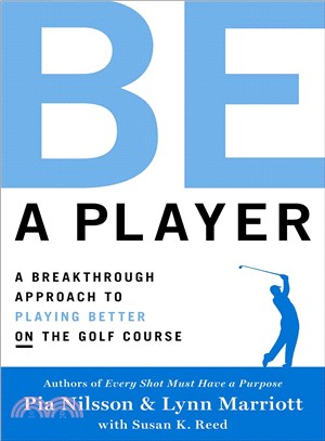 Be a player :a breakthrough approach to playing better on the golf course /