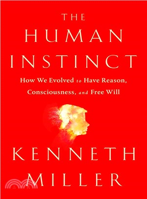 The human instinct :how we evolved to have reason, consciousness, and free will /