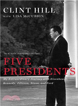 Five Presidents ─ My Extraordinary Journey With Eisenhower, Kennedy, Johnson, Nixon, and Ford