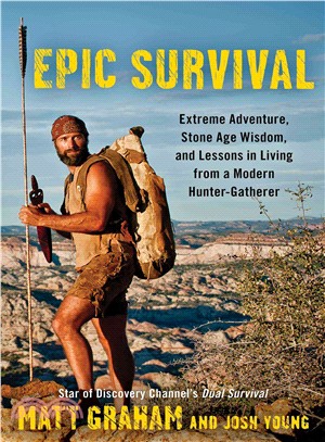 Epic Survival ─ Extreme Adventure, Stone Age Wisdom, and Lessons in Living from a Modern Hunter-Gatherer