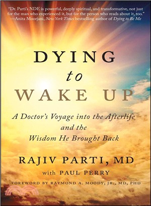 Dying to Wake Up :A Doctor's Voyage Into the Afterlife and the Wisdom He Brought Back /