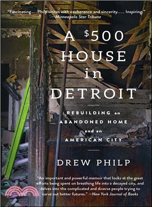 A $500 house in Detroit :rebuilding an abandoned home and an American city /