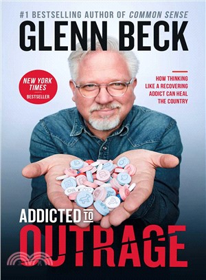 Addicted to outrage :how thinking like a recovering addict can heal the country /