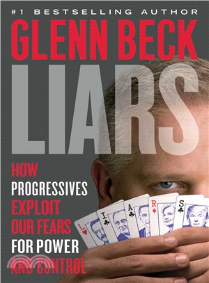 Liars ─ How Progressives Exploit Our Fears for Power and Control