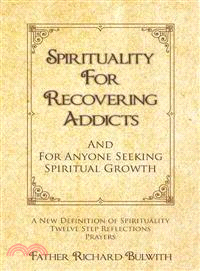 Spirituality for Recovering Addicts ─ And for Anyone Seeking Spiritual Growth