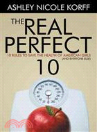 The Real Perfect 10 ─ 10 Rules to Save the Health of American Girls and Everyone Else