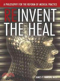 Reinvent the Heal ─ A Philosophy for the Reform of Medical Practice
