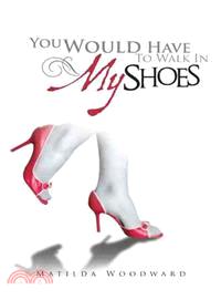 You Would Have to Walk in My Shoes