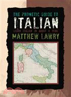 The Phonetic Guide to Italian ─ Learn Italian in About a Year