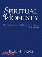 Spiritual Honesty ─ The Truest Measure of Religion Is Not Obedience It Is Behavior.