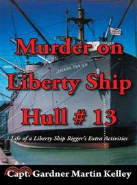 Murder on Liberty Ship Hull # 13 ─ Life of a Liberty Ship Rigger's Extra Activities