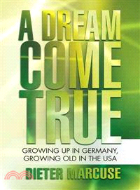 A Dream Come True ─ Growing Up in Germany, Growing Old in the USA