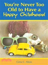 Youe Never Too Old to Have a Happy Childhood