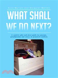 What Shall We Do Next? ─ A Creative Play and Story Guide for Parents, Grandparents and Carers of Preschool Children