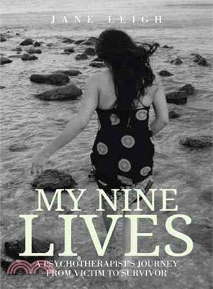 My Nine Lives ─ A Psychotherapist's Journey from Victim to Survivor