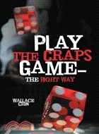 Play the Craps Game - The Right Way