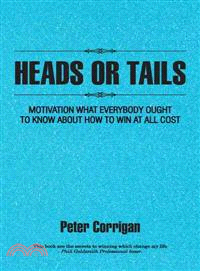 Heads or Tails ─ Motivation What Everybody Ought to Know About How to Win at All Cost