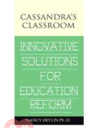 Cassandra's Classroom Innovative Solutions for Education Reform