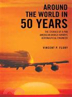 Around the World in 50 Years ─ The Stories of a Pan American World Airways Aeronautical Engineer