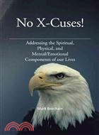 No X-cuses! ─ Addressing the Spiritual, Physical, and Mental/Emotional Components of Our Lives