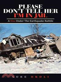 Please Don't Tell Her I'm in Jail ─ A Kiss Under the Earthquake Rubble